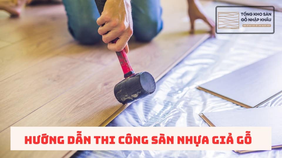Hướng dẫn Thi Công Sàn Nhựa Giả Gỗ