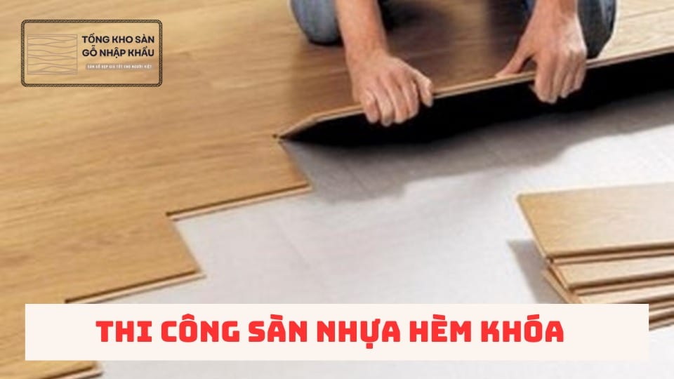 Thi công sàn nhựa hèm khóa