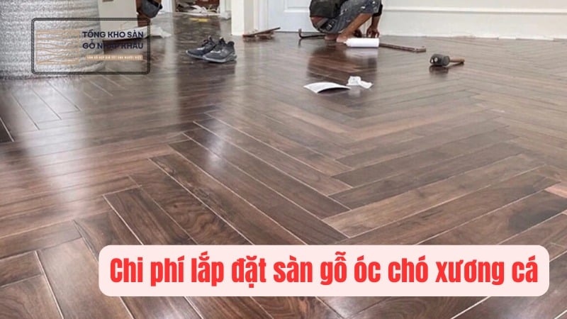 Chi phí lắp đặt sàn gỗ óc chó xương cá