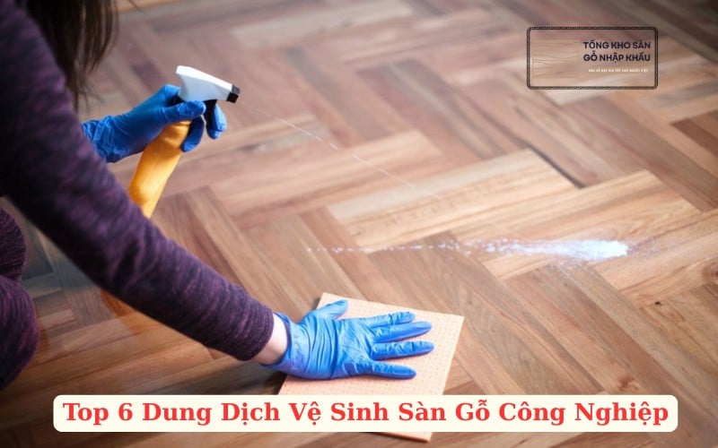 Dung Dịch Vệ Sinh Sàn Gỗ Công Nghiệp