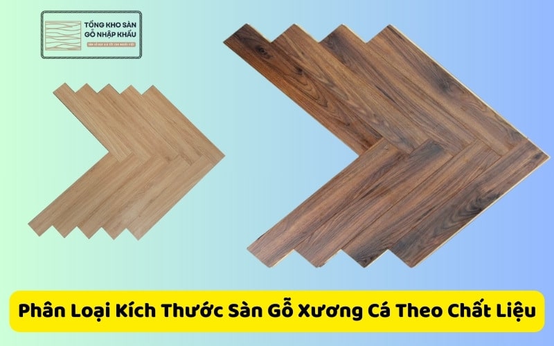 Phân Loại Kích Thước Sàn Gỗ Xương Cá Theo Chất Liệu