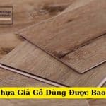 Sàn Nhựa Giả Gỗ Dùng Được Bao Lâu