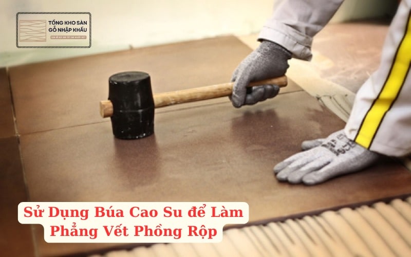 Sử Dụng Búa Cao Su để Làm Phẳng