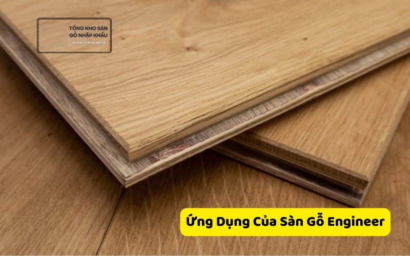 Ứng Dụng Của Sàn Gỗ Engineer