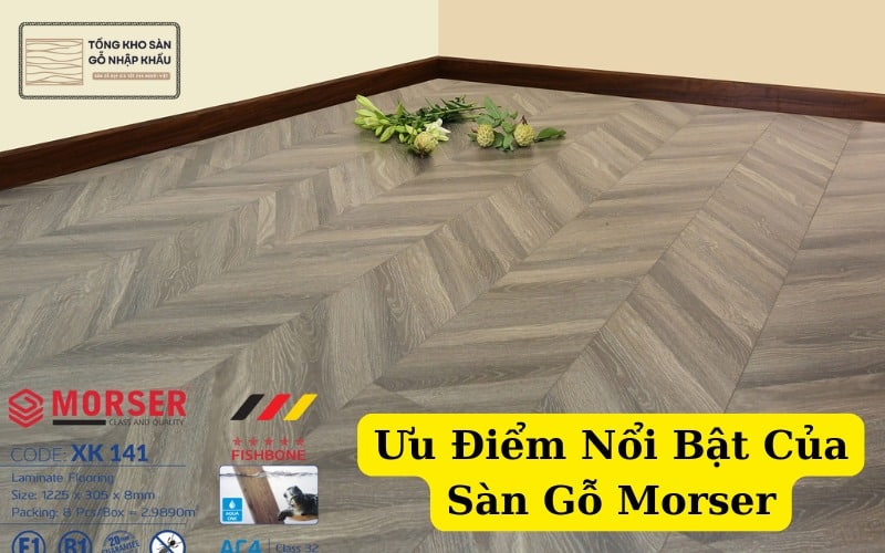 Ưu Điểm Nổi Bật Của Sàn Gỗ Morser