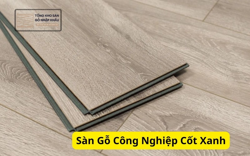 Sàn Gỗ Công Nghiệp Cốt Xanh