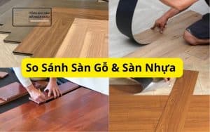So Sánh Sàn Gỗ & Sàn Nhựa