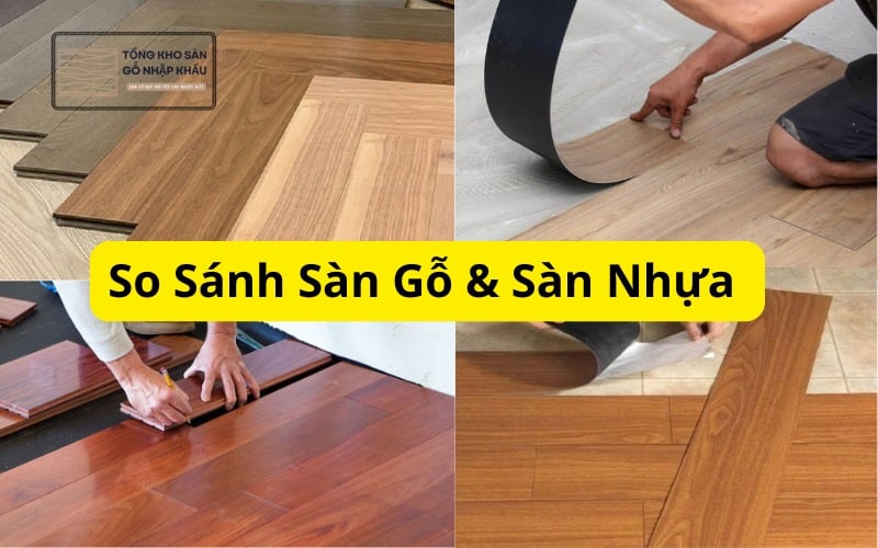 So Sánh Sàn Gỗ & Sàn Nhựa