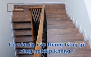 có nên ốp cầu thang bằng gỗ công nghiệp không