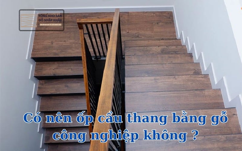 có nên ốp cầu thang bằng gỗ công nghiệp không