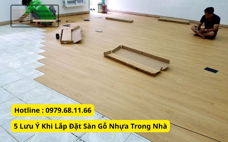 5 lưu ý quan trọng khi lắp đặt sàn gỗ nhựa trong nhà
