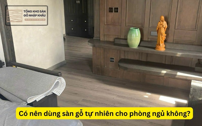 Có nên dùng sàn gỗ tự nhiên cho phòng ngủ không
