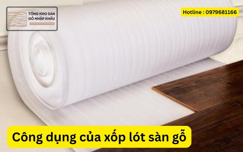 Công dụng của xốp lót sàn gỗ