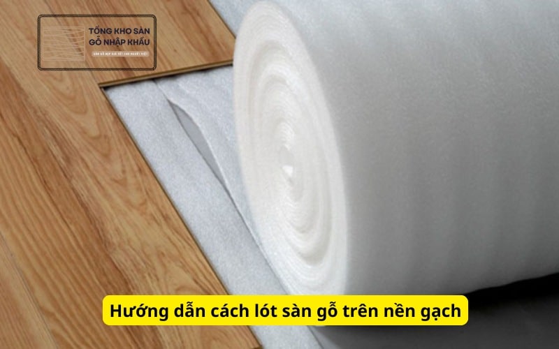 Hướng dẫn cách lót sàn gỗ trên nền gạch