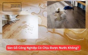 Sàn Gỗ Công Nghiệp Có Chịu Được Nước Không