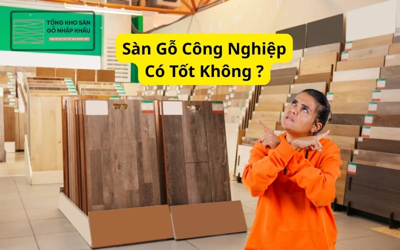 Sàn Gỗ Công Nghiệp Có Tốt Không