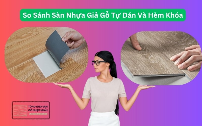 So Sánh Sàn Nhựa Giả Gỗ Tự Dán Và Hèm Khóa