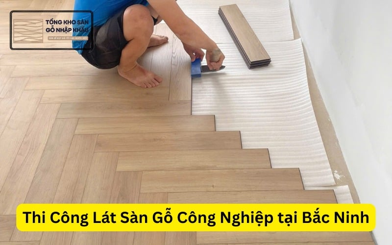 Thi Công Lát Sàn Gỗ Công Nghiệp tại Bắc Ninh