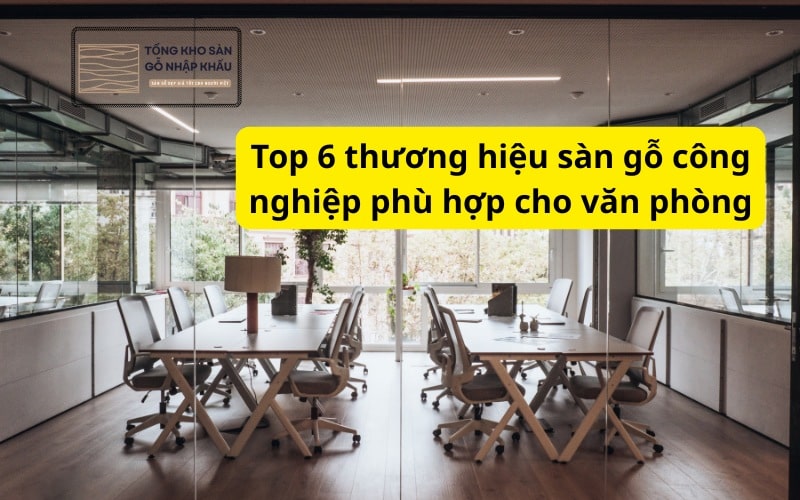 Top 6 sàn gỗ công nghiệp cho văn phòng