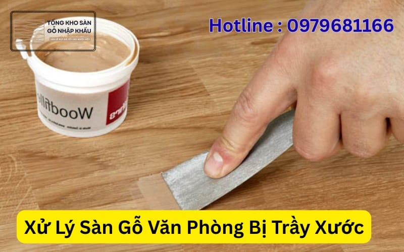 Xử Lý Sàn Gỗ Văn Phòng Bị Trầy Xước