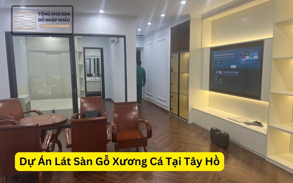 Dự Án Lát Sàn Gỗ Xương Cá Tại Tây Hồ