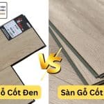 Sàn Gỗ Cốt Đen và cốt xanh
