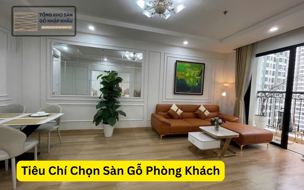 Tiêu Chí Chọn Sàn Gỗ Phòng Khách