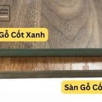 So sánh sàn Gỗ cốt Xanh và Sàn Gỗ Cốt Nâu