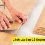 Cách Lát Sàn Gỗ Engineered
