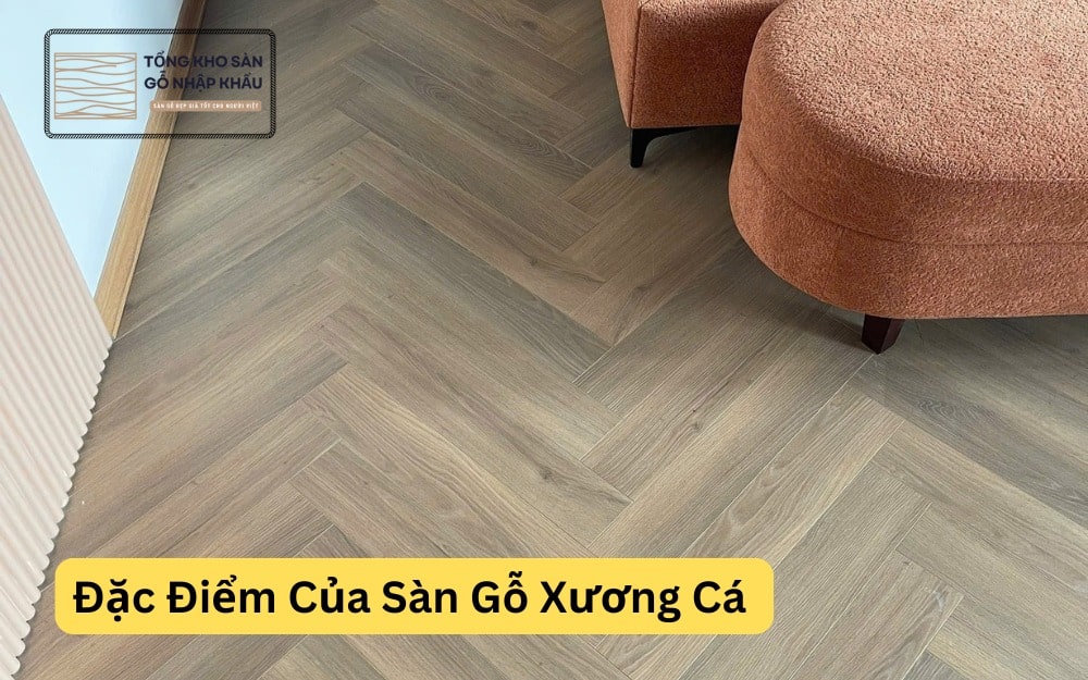 Đặc Điểm Của Sàn Gỗ Xương Cá