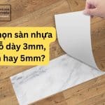 Nên chọn sàn nhựa giả gỗ dày 3mm, 4mm hay 5mm?