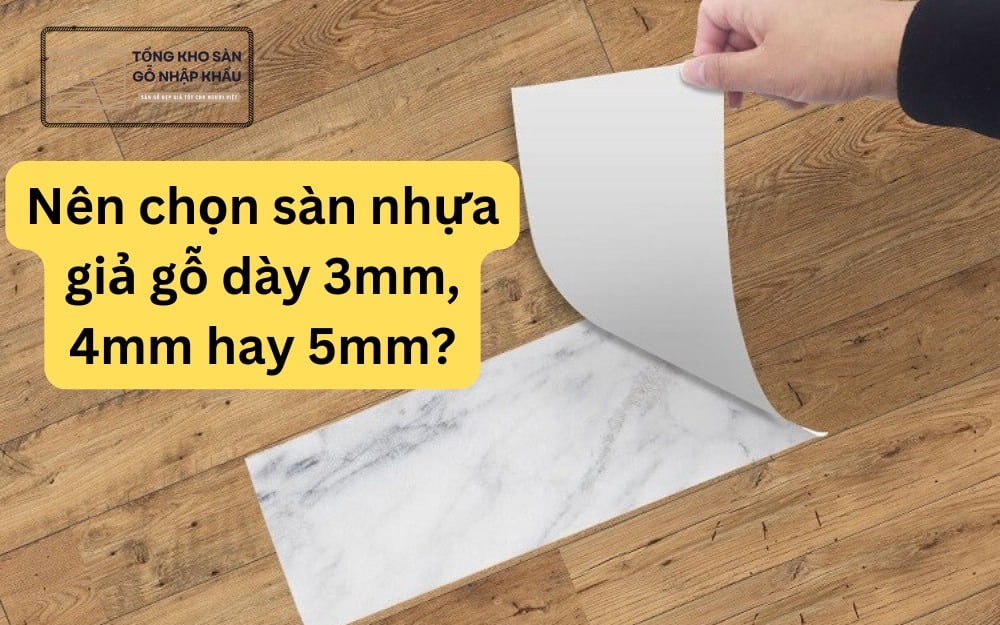 Nên chọn sàn nhựa giả gỗ dày 3mm, 4mm hay 5mm?