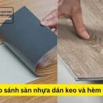 So sánh sàn nhựa dán keo và hèm khóa