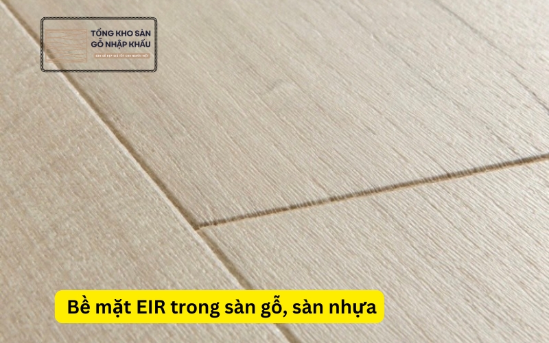 bề mặt EIR trong sàn gỗ, sàn nhựa